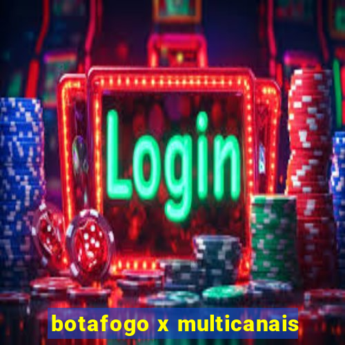 botafogo x multicanais